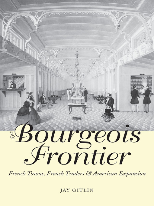 Title details for The Bourgeois Frontier by Jay Gitlin - Available